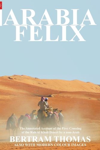 Cover image for Arabia Felix: The First Crossing from 1930, of the Rub Al Khali Desert by a Non-Arab