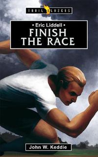 Cover image for Eric Liddell: Finish the Race
