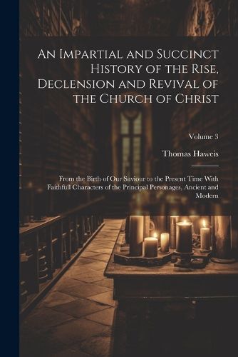 Cover image for An Impartial and Succinct History of the Rise, Declension and Revival of the Church of Christ