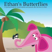 Cover image for Ethan's Butterflies: A Spiritual Book for Parents and Young Children After a Baby's Passing