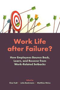 Cover image for Work Life After Failure?: How Employees Bounce Back, Learn, and Recover from Work-Related Setbacks