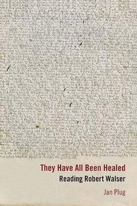 Cover image for They Have All Been Healed: Reading Robert Walser