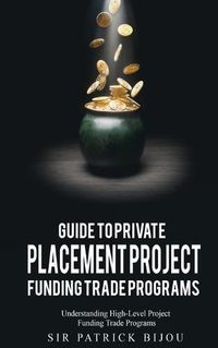 Cover image for Guide to Private Placement Project Funding Trade Programs: Understanding High-Level Project Funding Trade Programs