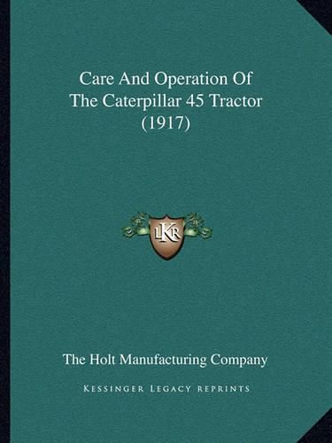 Cover image for Care and Operation of the Caterpillar 45 Tractor (1917)