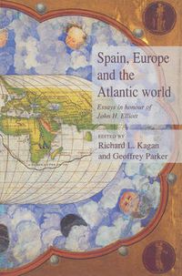 Cover image for Spain, Europe and the Atlantic: Essays in Honour of John H. Elliott