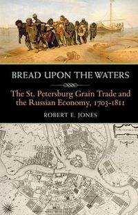 Cover image for Bread upon the Waters: The St. Petersburg Grain Trade and the Russian Economy, 1703-1811