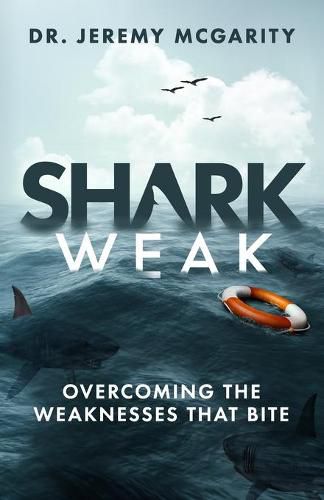 Cover image for Shark Weak: Overcoming the Weaknesses That Bite