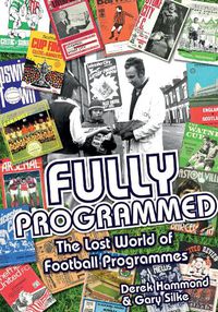 Cover image for Fully Programmed: The Lost World of Football Programmes