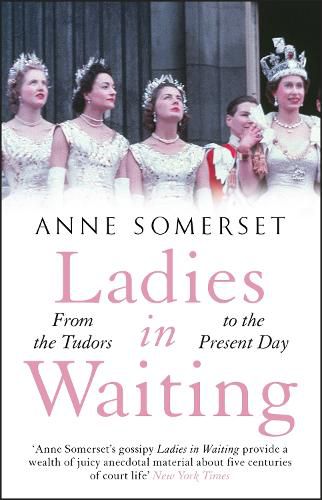 Cover image for Ladies in Waiting: a history of court life from the Tudors to the present day