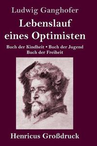 Cover image for Lebenslauf eines Optimisten (Grossdruck): Buch der Kindheit / Buch der Jugend / Buch der Freiheit