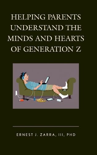 Cover image for Helping Parents Understand the Minds and Hearts of Generation Z