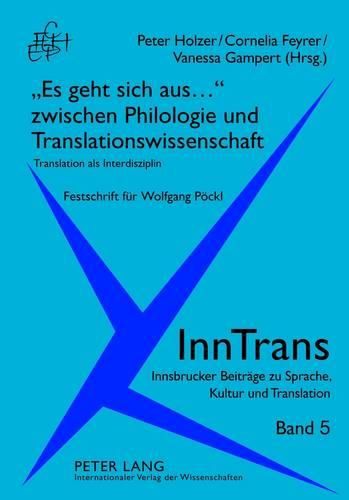 Cover image for Es Geht Sich Aus...  Zwischen Philologie Und Translationswissenschaft: Translation ALS Interdisziplin. Festschrift Fuer Wolfgang Poeckl