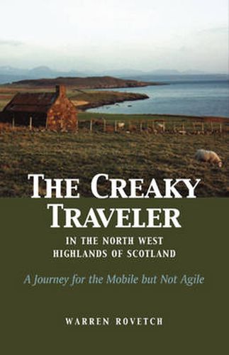 Cover image for Creaky Traveler in the Northwest Highlands of Scotland: A Journey for the Mobile But Not Agile