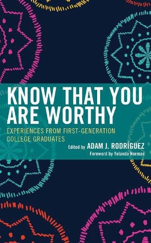 Cover image for Know That You Are Worthy: Experiences from First Generation College Graduates