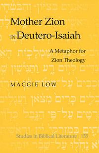 Cover image for Mother Zion in Deutero-Isaiah: A Metaphor for Zion Theology