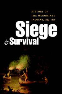 Cover image for Siege and Survival: History of the Menominee Indians, 1634-1856