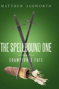 Cover image for The Spellbound One: Part 1: Champion's Fate