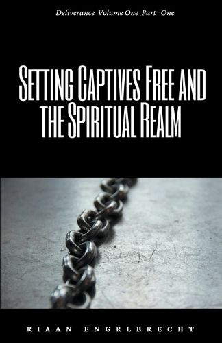 Cover image for Setting Captives Free and the Spiritual Realm Part One