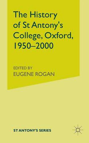 Cover image for The History of St Antony's College, Oxford, 1950-2000