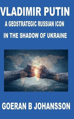 Cover image for Vladimir Putin A Geostrategic Russian Icon In the Shadow of Ukraine