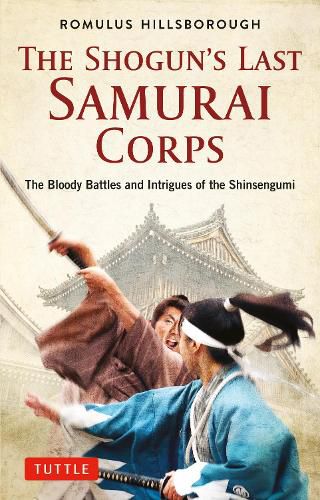 Cover image for The Shogun's Last Samurai Corps: The Bloody Battles and Intrigues of the Shinsengumi