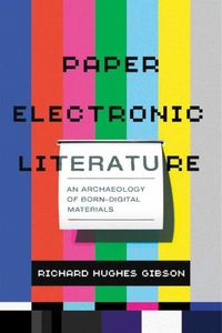 Cover image for Paper Electronic Literature: An Archaeology of Born-Digital Materials