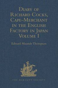 Cover image for Diary of Richard Cocks, Cape-Merchant in the English Factory in Japan 1615-1622, with Correspondence: Volume I