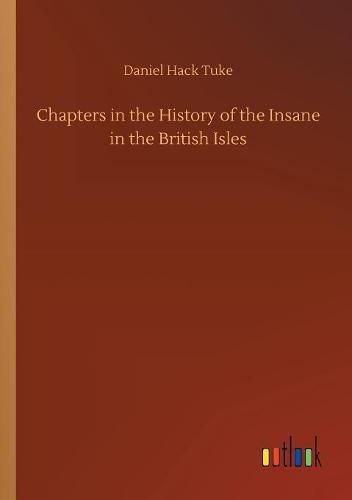 Chapters in the History of the Insane in the British Isles