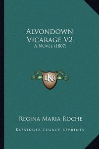 Cover image for Alvondown Vicarage V2: A Novel (1807)