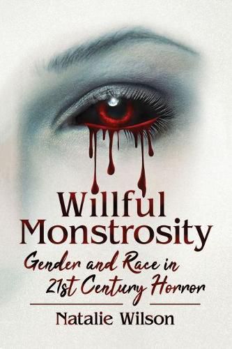 Cover image for Willful Monstrosity: Gender and Race in 21st Century Horror