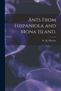 Cover image for Ants From Hispaniola and Mona Island.