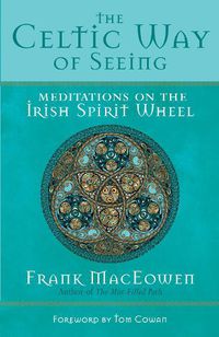 Cover image for The Celtic Way of Seeing: Meditations on the Irish Spirit Wheel