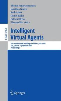 Cover image for Intelligent Virtual Agents: 5th International Working Conference, IVA 2005, Kos, Greece, September 12-14, 2005, Proceedings