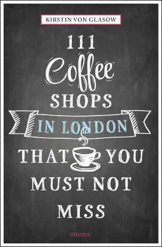 Cover image for 111 Coffee Shops in London That You Must Not Miss