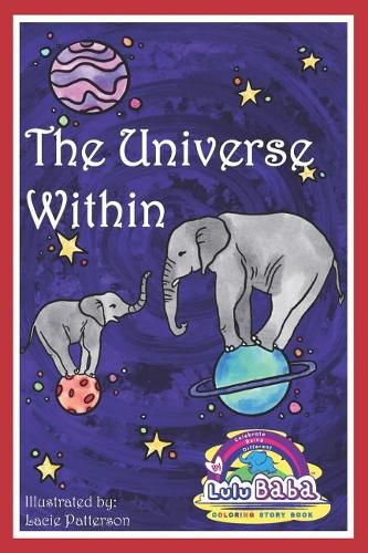 Cover image for Lulu Baba Coloring Story Book, The Universe Within: Lulu Baba Children's Book, Coloring Book, Activity Book, Beginner Readers, Early Learners, Lulu Baba Books