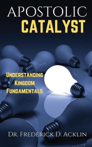 Cover image for Apostolic Catalyst: Understanding Kingdom Fundamentals