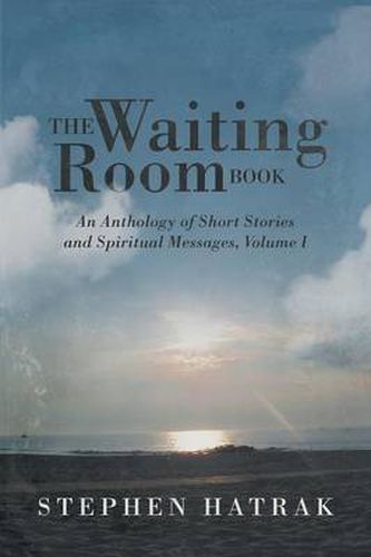 Cover image for The Waiting Room Book: An Anthology of Short Stories and Spiritual Messages, Volume I