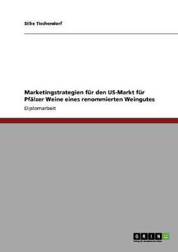Cover image for Marketingstrategien fur den US-Markt fur Pfalzer Weine eines renommierten Weingutes