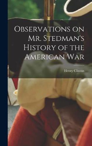 Observations on Mr. Stedman's History of the American War