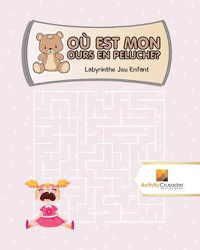 Cover image for Ou Est Mon Ours En Peluche?: Labyrinthe Jeu Enfant