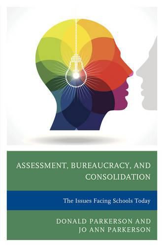 Cover image for Assessment, Bureaucracy, and Consolidation: The Issues Facing Schools Today