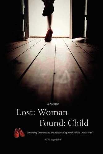 Cover image for Lost: Woman, Found: Child (A Memoir): Becoming the woman I am by searching for the child I never was.