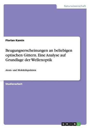 Cover image for Beugungserscheinungen an beliebigen optischen Gittern. Eine Analyse auf Grundlage der Wellenoptik: Atom- und Molekulspektren