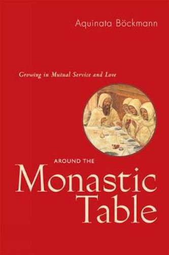 Cover image for Around The Monastic Table: Growing in Mutual Service and Love