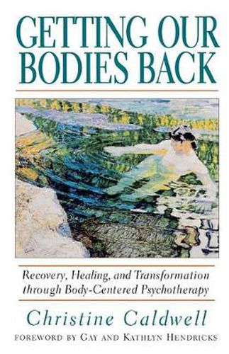 Getting Our Bodies Back: Recovery, Healing and Transformation Through Body-centered Psychotherapy