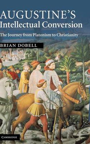 Cover image for Augustine's Intellectual Conversion: The Journey from Platonism to Christianity