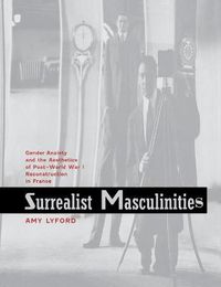 Cover image for Surrealist Masculinities: Gender Anxiety and the Aesthetics of Post-World War I Reconstruction in France