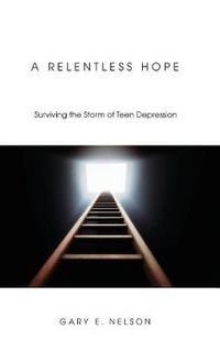 Cover image for A Relentless Hope: Surviving the Storm of Teen Depression