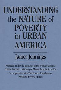 Cover image for Understanding the Nature of Poverty in Urban America