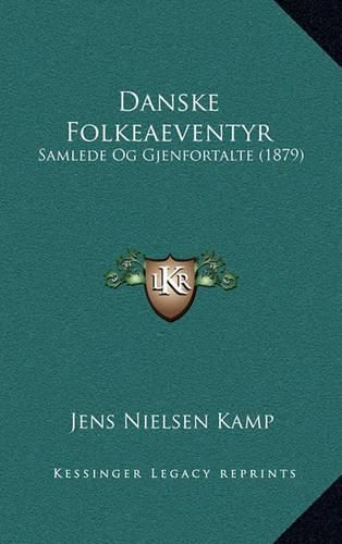Cover image for Danske Folkeaeventyr: Samlede Og Gjenfortalte (1879)